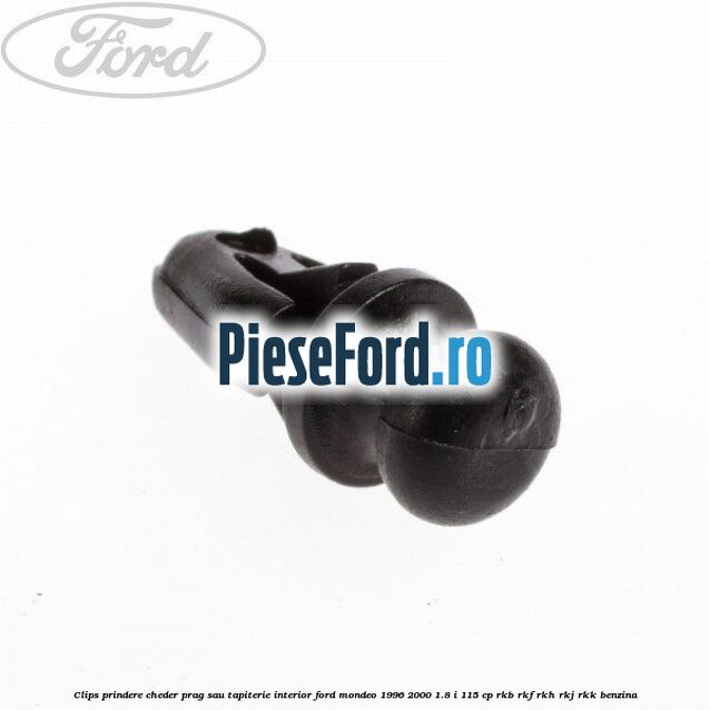 Clips prindere cheder prag sau tapiterie interior Ford Mondeo 1996-2000 1.8 i 115 cp RKB, RKF, RKH, RKJ, RKK benzina