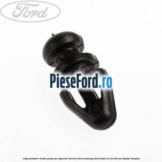 Clips prindere cheder prag sau tapiterie interior Ford Mustang 2018-2022 5.0 V8 450 cp 50SDEM benzina