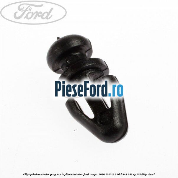 Clips prindere cheder prag sau tapiterie interior Ford Ranger 2016-2020 2.2 TDCi 4x4 131 cp