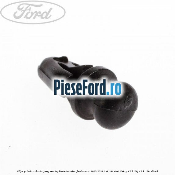 Clips prindere cheder prag sau tapiterie interior Ford S-Max 2015-2023 2.0 TDCi 4x4 150 cp T7CI, T7CJ, T7CK, T7CL diesel