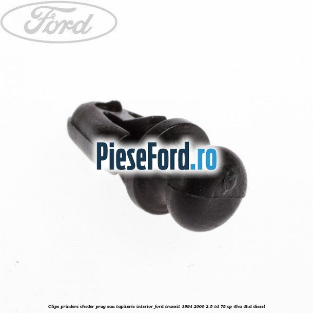 Clips prindere cheder prag sau tapiterie interior Ford Transit 1994-2000 2.5 TD 75 cp 4HA, 4HD diesel
