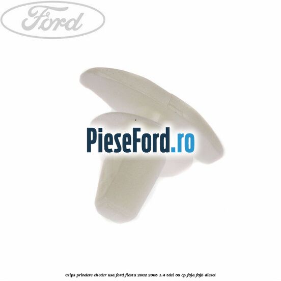 Clips prindere cheder usa Ford Fiesta 2002-2005 1.4 TDCi 68 cp F6JA, F6JB diesel
