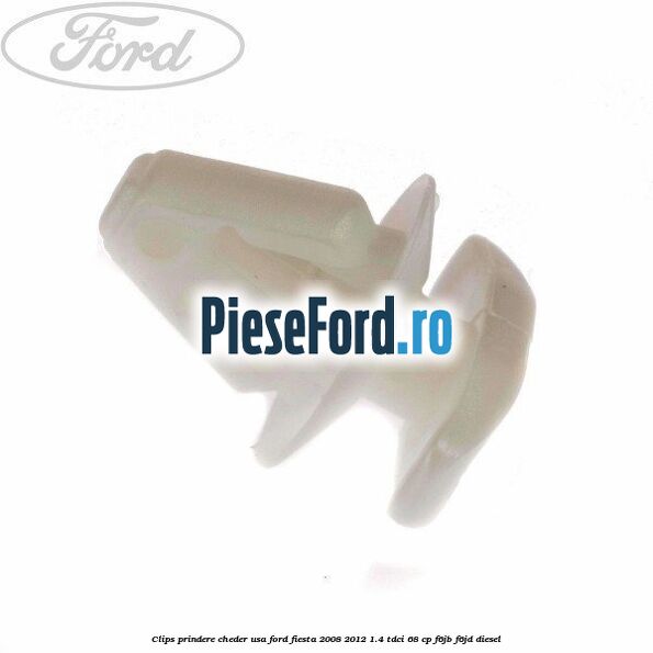 Clips prindere cheder usa Ford Fiesta 2008-2012 1.4 TDCi 68 cp Clips prindere cheder usa Ford Fiesta 2008-2012 1.4 TDCi 68 cp F6JB, F6JD diesel