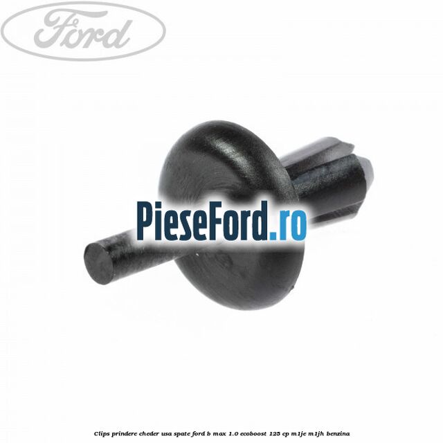 Clips prindere cheder usa spate Ford B-Max 1.0 EcoBoost 125 cp M1JE, M1JH benzina
