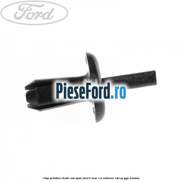 Clips prindere cheder usa spate Ford B-Max 1.0 EcoBoost 140 cp YYJC benzina