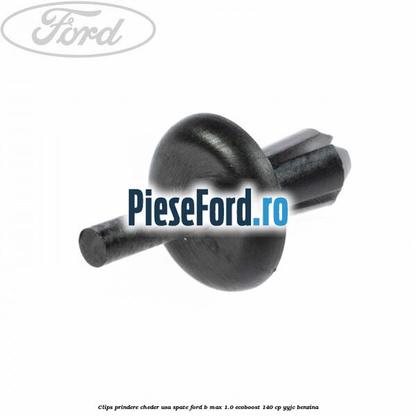 Clips prindere cheder usa spate Ford B-Max 1.0 EcoBoost 140 cp YYJC benzina