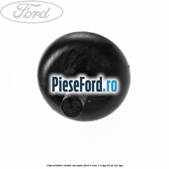 Clips prindere cheder usa spate Ford B-Max 1.4 LPG 90 cp RTJC LPG