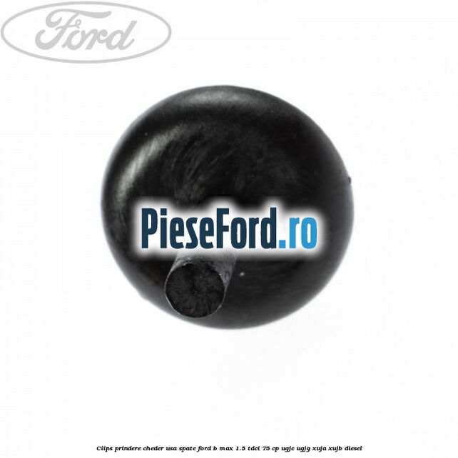 Clips prindere cheder usa spate Ford B-Max 1.5 TDCi 75 cp Clips prindere cheder usa spate Ford B-Max 1.5 TDCi 75 cp UGJC, UGJG, XUJA, XUJB diesel