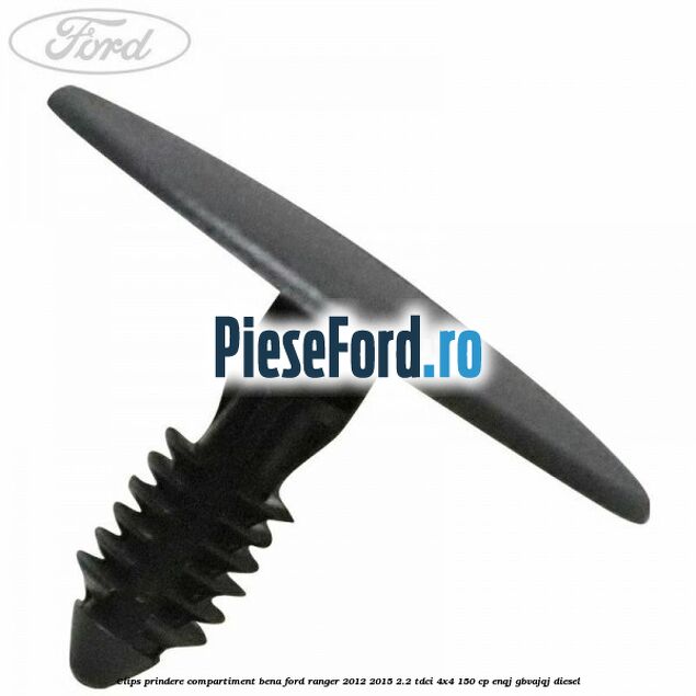 Clips prindere compartiment bena Ford Ranger 2012-2015 2.2 TDCi 4x4 150 cp ENQJ, GBVAJQJ diesel