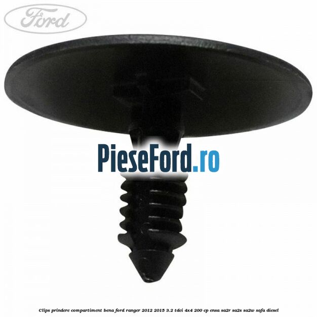 Clips prindere compartiment bena Ford Ranger 2012-2015 3.2 TDCi 4x4 200 cp Clips prindere compartiment bena Ford Ranger 2012-2015 3.2 TDCi 4x4 200 cp ENSA, SA2R, SA2S, SA2W, SAFA diesel