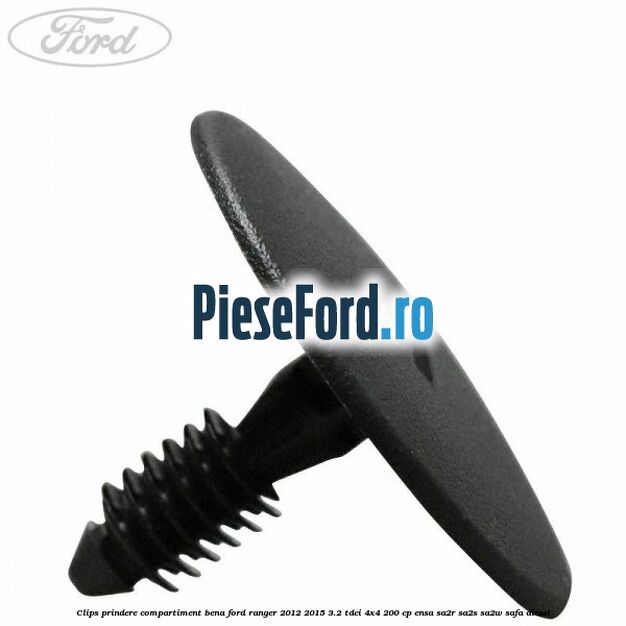 Clips prindere compartiment bena Ford Ranger 2012-2015 3.2 TDCi 4x4 200 cp Clips prindere compartiment bena Ford Ranger 2012-2015 3.2 TDCi 4x4 200 cp ENSA, SA2R, SA2S, SA2W, SAFA diesel