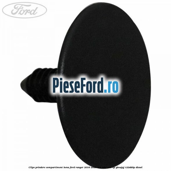 Clips prindere compartiment bena Ford Ranger 2016-2020 2.2 TDCi 160 cp Clips prindere compartiment bena Ford Ranger 2016-2020 2.2 TDCi 160 cp GBVAJQJ, T22DD0P diesel