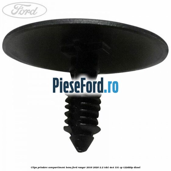 Clips prindere compartiment bena Ford Ranger 2016-2020 2.2 TDCi 4x4 131 cp T22DD0P diesel