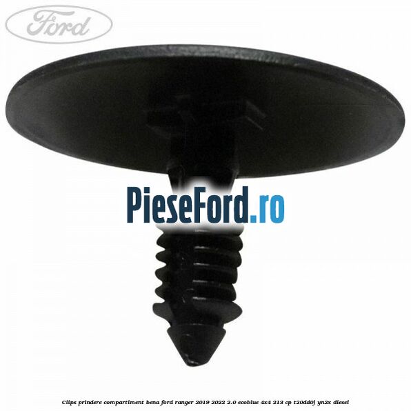 Clips prindere compartiment bena Ford Ranger 2019-2022 2.0 EcoBlue 4x4 213 cp T20DD0J, YN2X diesel