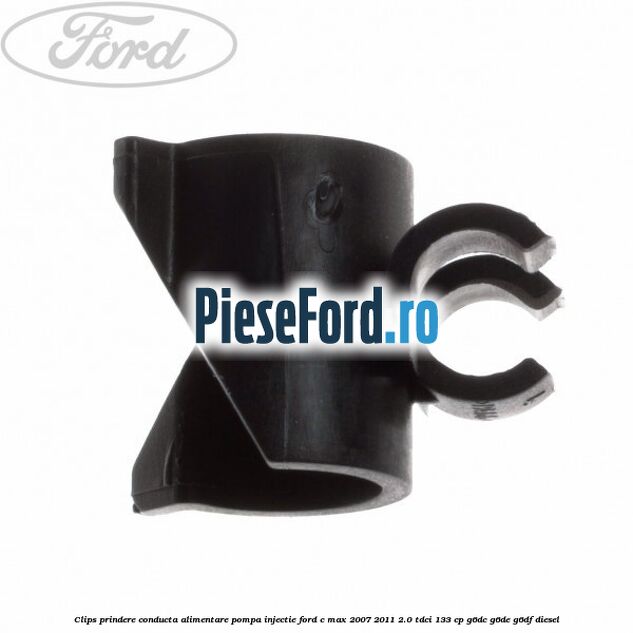 Clips prindere conducta alimentare pompa injectie Ford C-Max 2007-2011 2.0 TDCi 133 cp G6DC, G6DE, G6DF diesel
