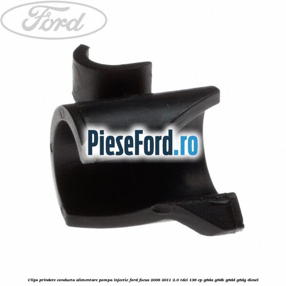 Clips prindere conducta alimentare pompa injectie Ford Focus 2008-2011 2.0 TDCi 136 cp G6DA, G6DB, G6DD, G6DG diesel