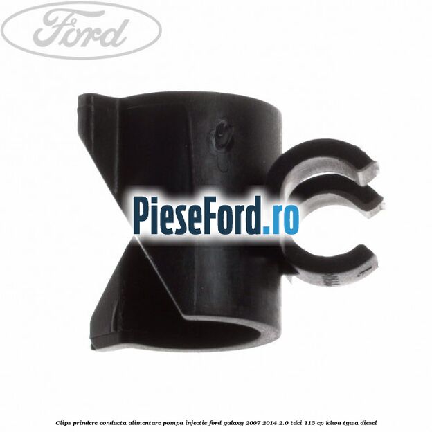 Clips prindere conducta alimentare pompa injectie Ford Galaxy 2007-2014 2.0 TDCi 115 cp KLWA, TYWA diesel