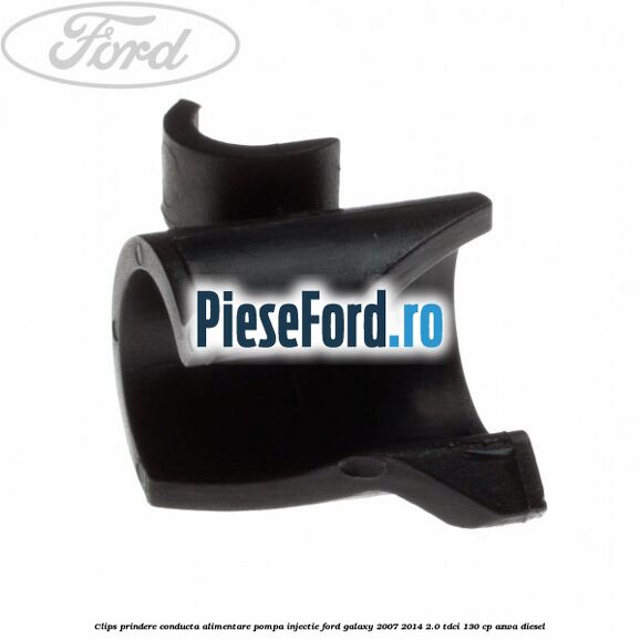 Clips prindere conducta alimentare pompa injectie Ford Galaxy 2007-2014 2.0 TDCi 130 cp Clips prindere conducta alimentare pompa injectie Ford Galaxy 2007-2014 2.0 TDCi 130 cp AZWA diesel