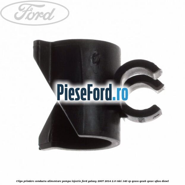 Clips prindere conducta alimentare pompa injectie Ford Galaxy 2007-2014 2.0 TDCi 140 cp QXWA, QXWB, QXWC, UFWA diesel