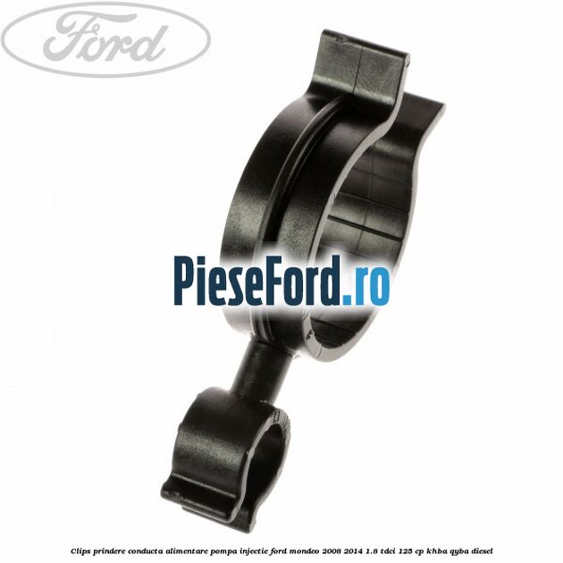 Clips prindere conducta alimentare pompa injectie Ford Mondeo 2008-2014 1.8 TDCi 125 cp KHBA, QYBA diesel
