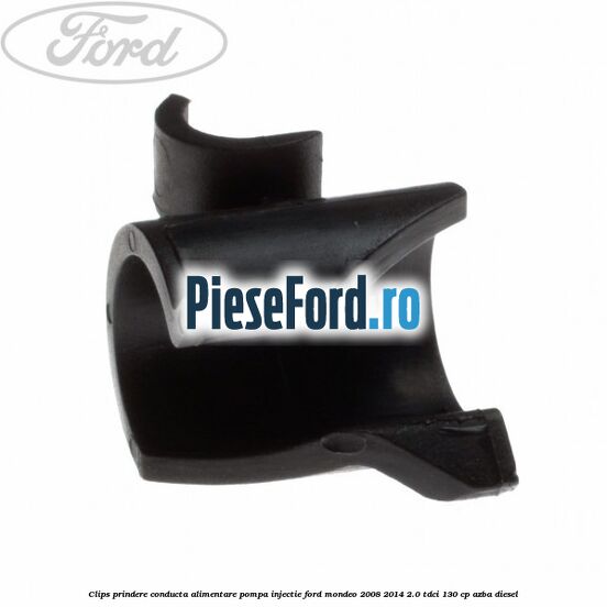 Clips prindere conducta alimentare pompa injectie Ford Mondeo 2008-2014 2.0 TDCi 130 cp AZBA diesel