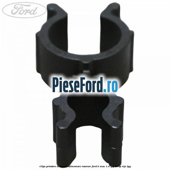 Clips prindere conducta alimentare rezervor Ford B-Max 1.4 LPG 90 cp Clips prindere conducta alimentare rezervor Ford B-Max 1.4 LPG 90 cp RTJC LPG