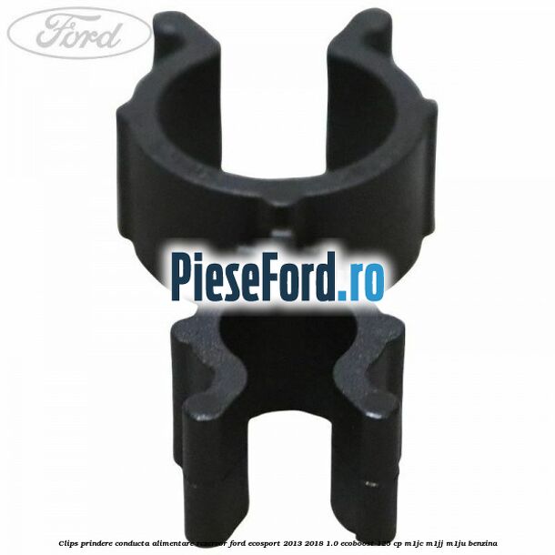 Clips prindere conducta alimentare rezervor Ford EcoSport 2013-2018 1.0 EcoBoost 125 cp M1JC, M1JJ, M1JU benzina