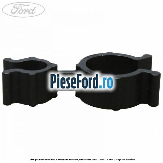 Clips prindere conducta alimentare rezervor Ford Escort 1995-1998 1.8 16V 105 cp RDA benzina