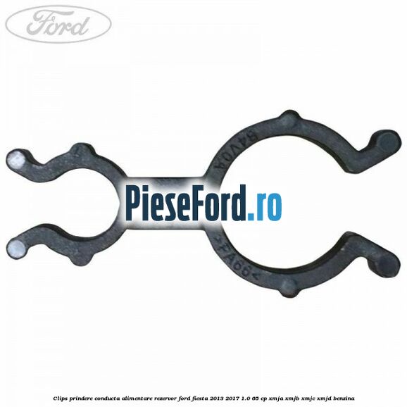 Clips prindere conducta alimentare rezervor Ford Fiesta 2013-2017 1.0 65 cp XMJA, XMJB, XMJC, XMJD benzina