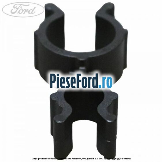 Clips prindere conducta alimentare rezervor Ford Fusion 1.6 100 cp FYJA, FYJB, FYJC benzina