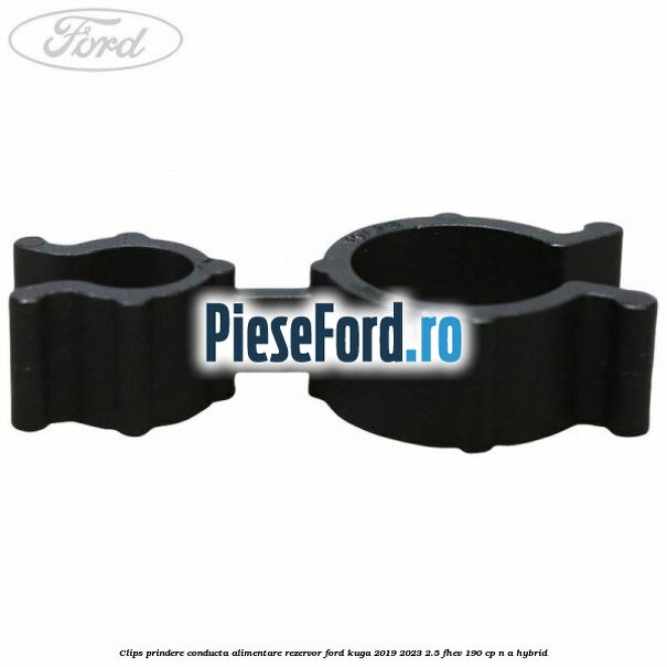 Clips prindere conducta alimentare rezervor Ford Kuga 2019-2023 2.5 FHEV 190 cp Clips prindere conducta alimentare rezervor Ford Kuga 2019-2023 2.5 FHEV 190 cp n/a hybrid