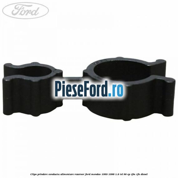 Clips prindere conducta alimentare rezervor Ford Mondeo 1993-1996 1.8 TD 90 cp RFM, RFN diesel