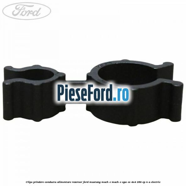 Clips prindere conducta alimentare rezervor Ford Mustang Mach-E MACH-E (CGW) EV 4x4 258 cp n/a electric