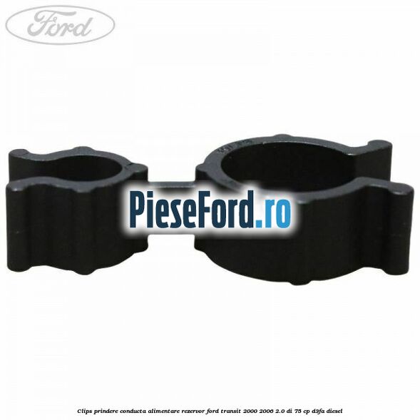 Clips prindere conducta alimentare rezervor Ford Transit 2000-2006 2.0 DI 75 cp D3FA diesel