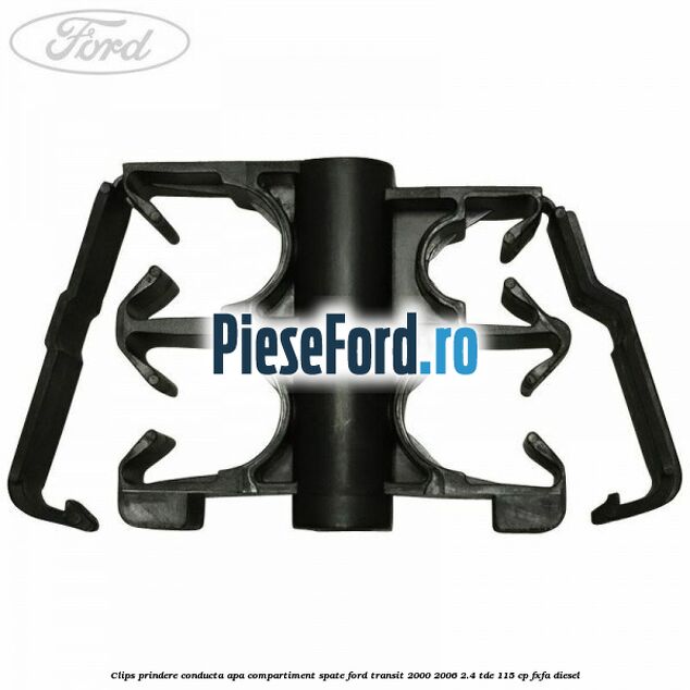 Clips prindere conducta apa compartiment spate Ford Transit 2000-2006 2.4 TDE 115 cp FXFA diesel