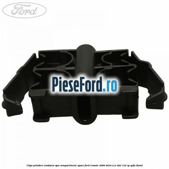 Clips prindere conducta apa compartiment spate Ford Transit 2006-2014 2.2 TDCi 110 cp Clips prindere conducta apa compartiment spate Ford Transit 2006-2014 2.2 TDCi 110 cp QVFA diesel