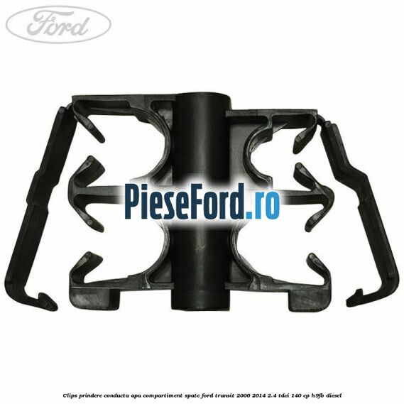 Clips prindere conducta apa compartiment spate Ford Transit 2006-2014 2.4 TDCi 140 cp H9FB diesel