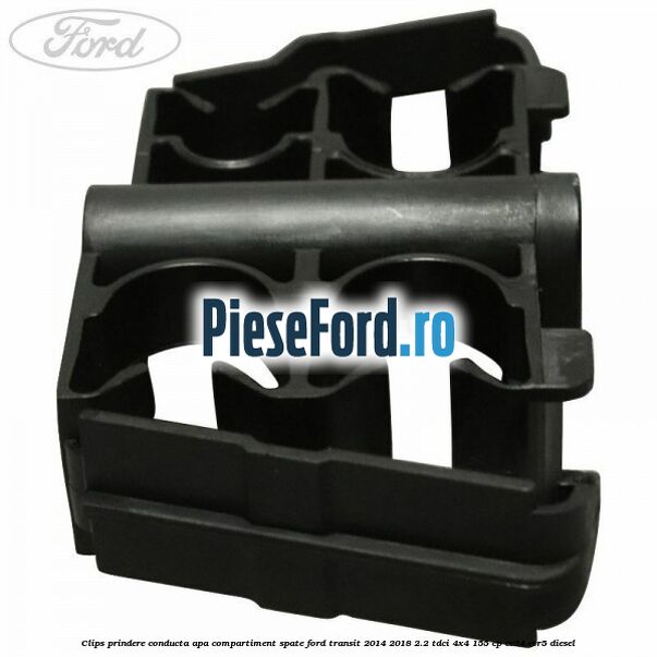 Clips prindere conducta apa compartiment spate Ford Transit 2014-2018 2.2 TDCi 4x4 155 cp Clips prindere conducta apa compartiment spate Ford Transit 2014-2018 2.2 TDCi 4x4 155 cp CV24, CVR5 diesel