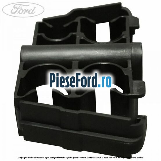 Clips prindere conducta apa compartiment spate Ford Transit 2019-2023 2.0 EcoBlue RWD 185 cp Clips prindere conducta apa compartiment spate Ford Transit 2019-2023 2.0 EcoBlue RWD 185 cp BCRA, BCRB diesel