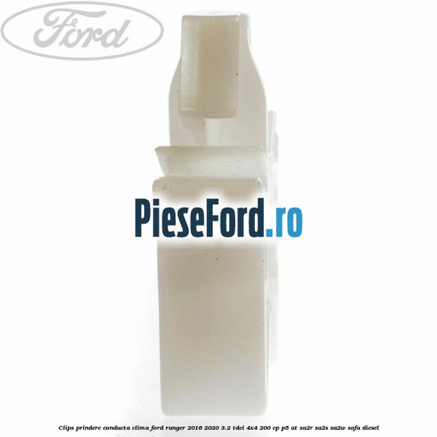 Clips prindere conducta clima Ford Ranger 2016-2020 3.2 TDCi 4x4 200 cp Clips prindere conducta clima Ford Ranger 2016-2020 3.2 TDCi 4x4 200 cp P5-AT, SA2R, SA2S, SA2W, SAFA diesel