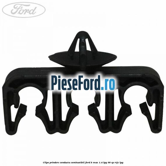 Clips prindere conducta combustibil Ford B-Max 1.4 LPG 90 cp RTJC LPG