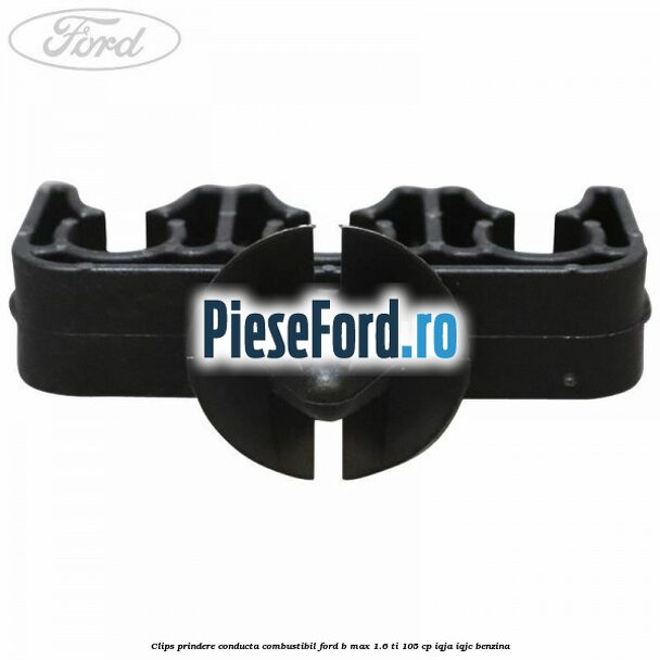 Clips prindere conducta combustibil Ford B-Max 1.6 Ti 105 cp IQJA, IQJC benzina