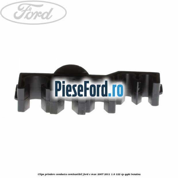 Clips prindere conducta combustibil Ford C-Max 2007-2011 1.8 122 cp QQDC benzina