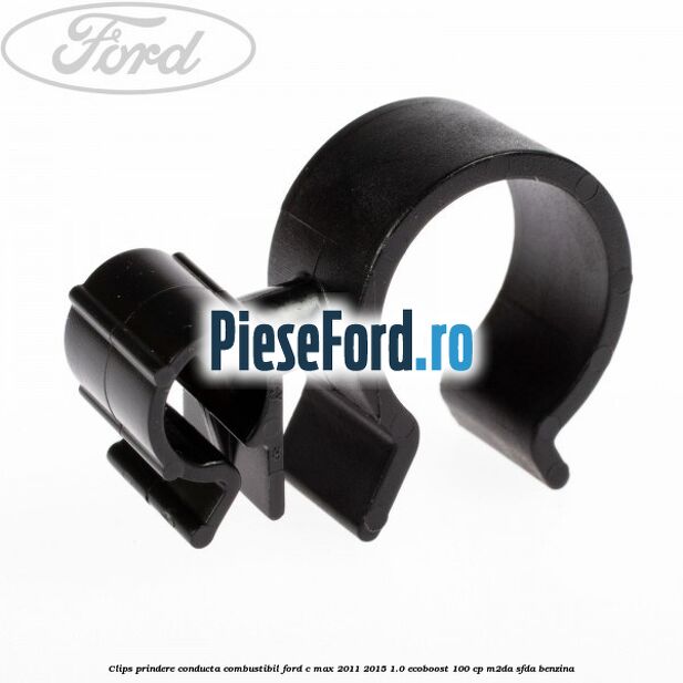 Clips prindere conducta combustibil Ford C-Max 2011-2015 1.0 EcoBoost 100 cp M2DA, SFDA benzina