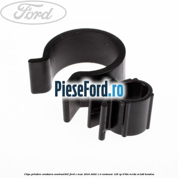 Clips prindere conducta combustibil Ford C-Max 2016-2020 1.0 EcoBoost 125 cp B7DA, M1DA, M1DD benzina