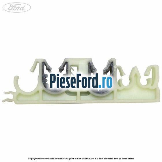 Clips prindere conducta combustibil Ford C-Max 2016-2020 1.5 TDCi ECOnetic 105 cp AEDA diesel