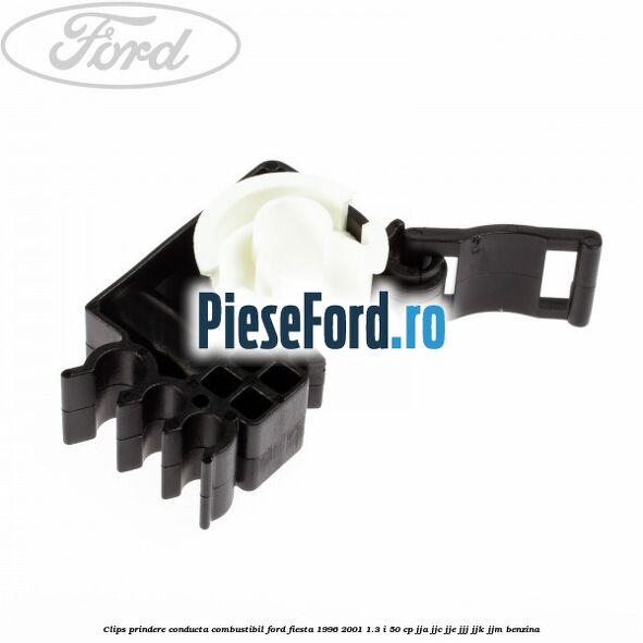 Clips prindere conducta combustibil Ford Fiesta 1996-2001 1.3 i 50 cp JJA, JJC, JJE, JJJ, JJK, JJM benzina