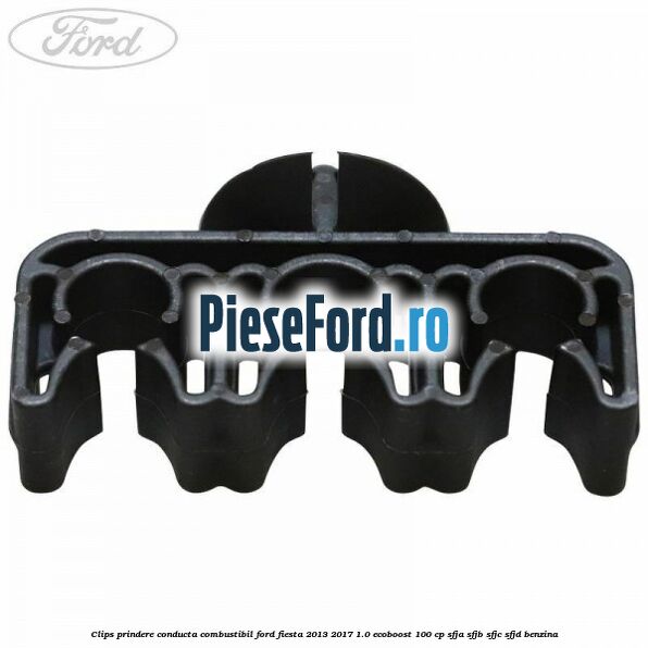 Clips prindere conducta combustibil Ford Fiesta 2013-2017 1.0 EcoBoost 100 cp Clips prindere conducta combustibil Ford Fiesta 2013-2017 1.0 EcoBoost 100 cp SFJA, SFJB, SFJC, SFJD benzina