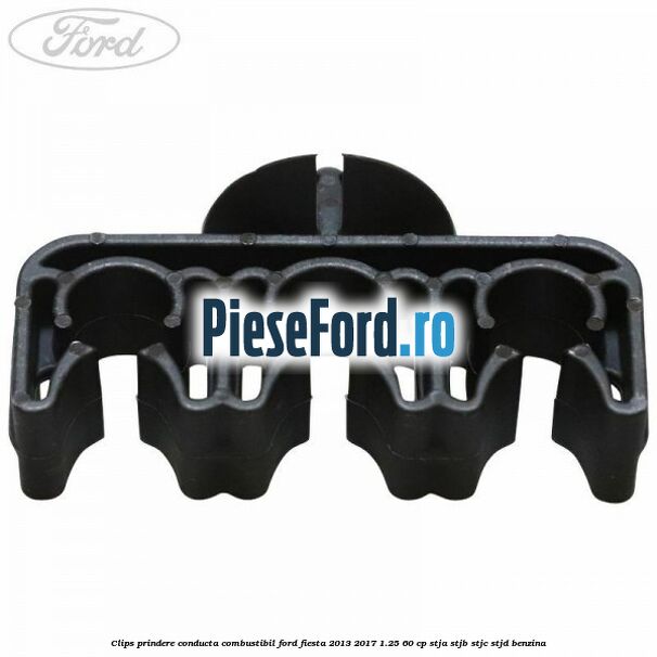 Clips prindere conducta combustibil Ford Fiesta 2013-2017 1.25 60 cp STJA, STJB, STJC, STJD benzina