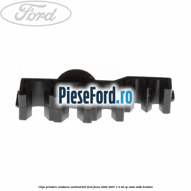 Clips prindere conducta combustibil Ford Focus 2004-2007 1.4 80 cp ASDA, ASDB benzina